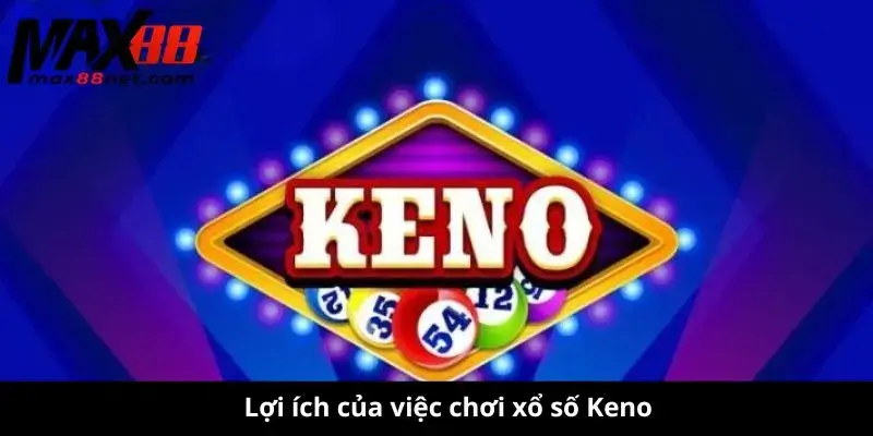 Xổ Số Keno – Cách Chơi, Cơ Cấu Giải Thưởng & Mẹo Trúng Lớn 2 Lợi ích của việc chơi xổ số Keno
